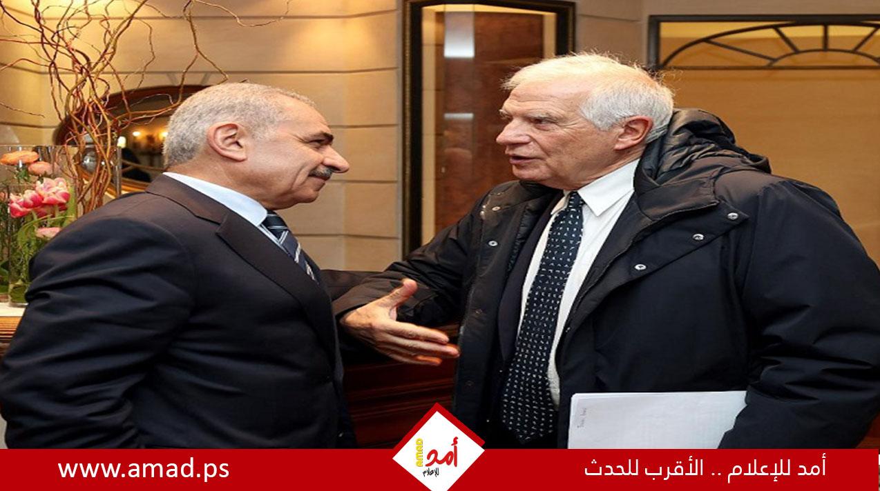 اشتية يبحث مع بوريل الجهود الأوروبية العربية لوقف إطلاق النار ودفع حل سياسي